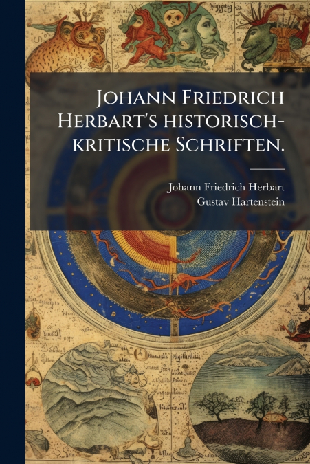 Johann Friedrich Herbart’s historisch-kritische Schriften.
