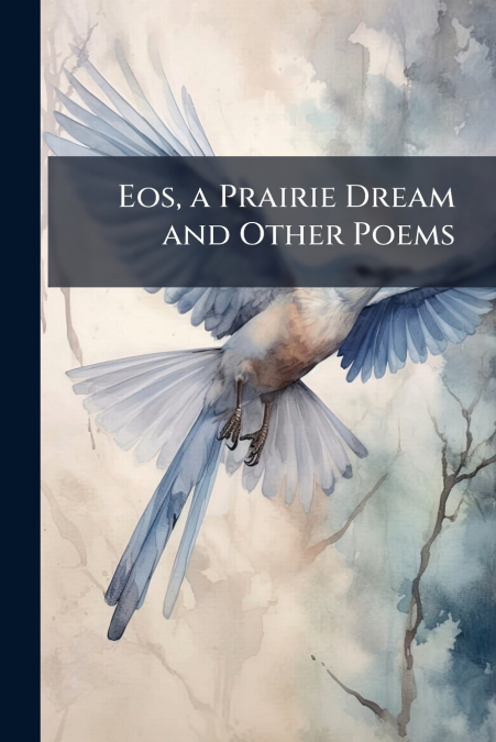 Eos, a Prairie Dream and Other Poems