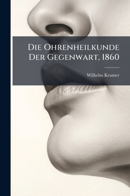 Die Ohrenheilkunde Der Gegenwart, 1860