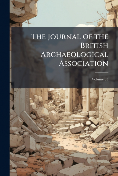 The Journal of the British Archaeological Association; Volume 33