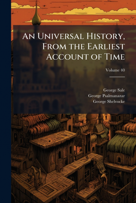 An Universal History, From the Earliest Account of Time; Volume 40