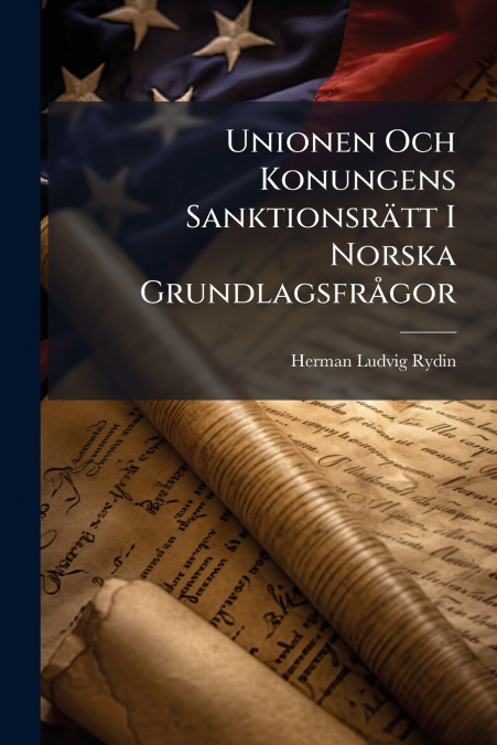 Unionen Och Konungens Sanktionsrätt I Norska Grundlagsfrågor