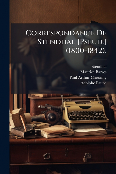 Correspondance De Stendhal [Pseud.] (1800-1842).