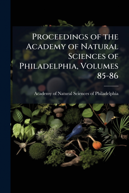 Proceedings of the Academy of Natural Sciences of Philadelphia, Volumes 85-86