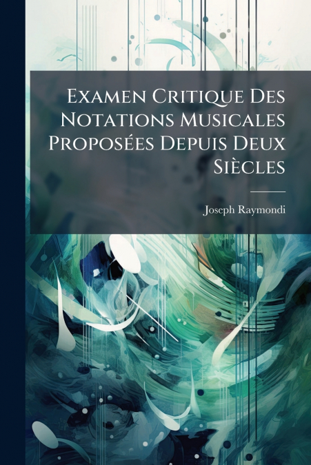 Examen Critique Des Notations Musicales Proposées Depuis Deux Siècles