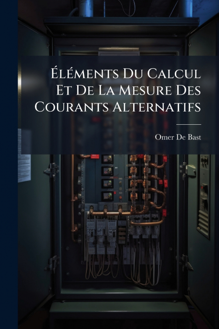 Éléments Du Calcul Et De La Mesure Des Courants Alternatifs