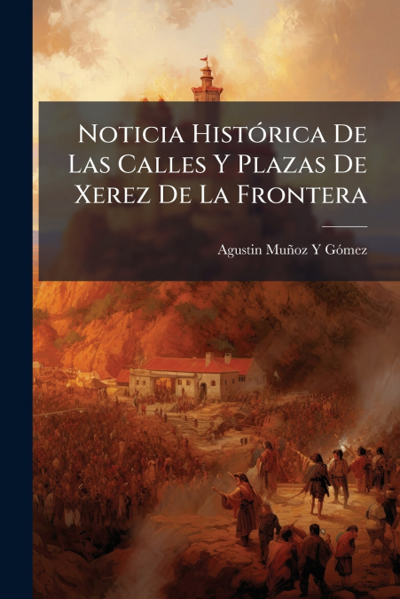 Noticia Histórica De Las Calles Y Plazas De Xerez De La Frontera