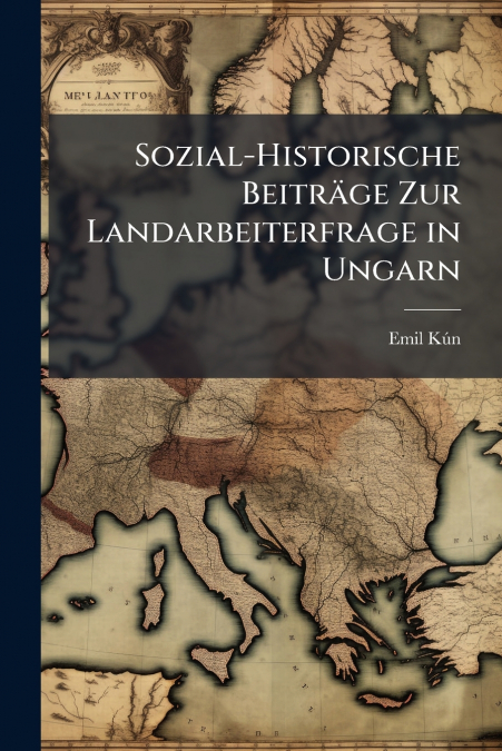 Sozial-Historische Beiträge Zur Landarbeiterfrage in Ungarn