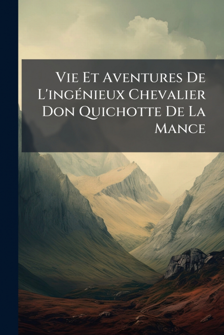 Vie Et Aventures De L’ingénieux Chevalier Don Quichotte De La Mance