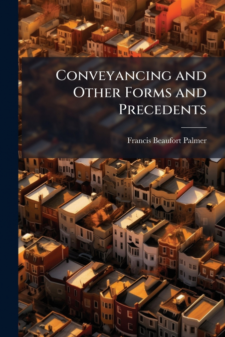 Conveyancing and Other Forms and Precedents
