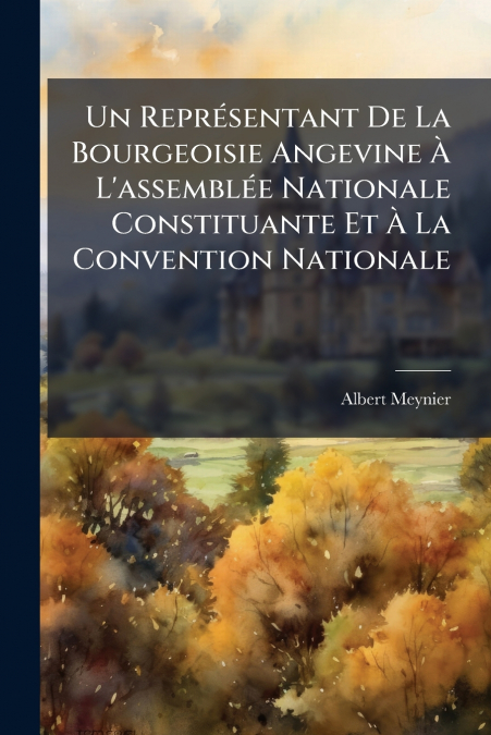 Un Représentant De La Bourgeoisie Angevine À L’assemblée Nationale Constituante Et À La Convention Nationale