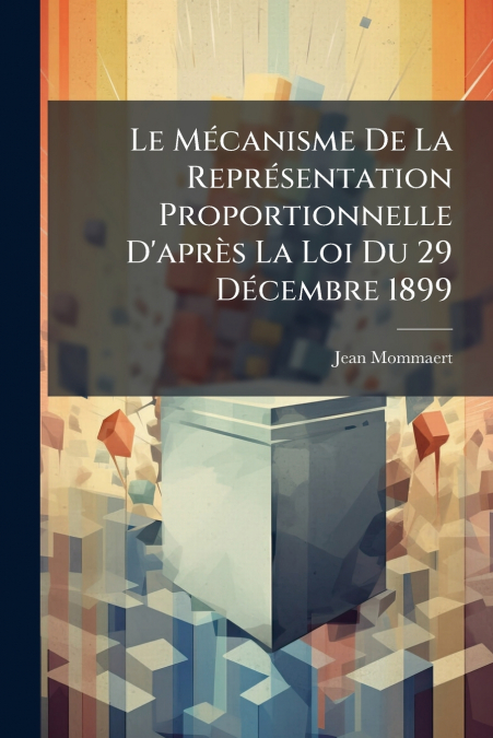 Le Mécanisme De La Représentation Proportionnelle D’après La Loi Du 29 Décembre 1899