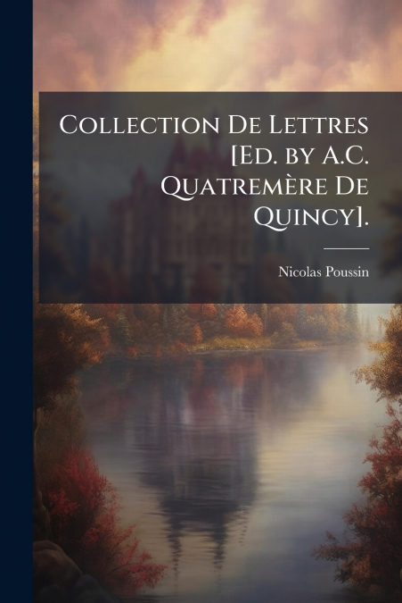 Collection De Lettres [Ed. by A.C. Quatremère De Quincy].