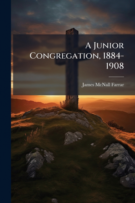 A Junior Congregation, 1884-1908