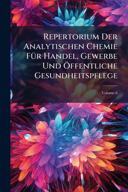 Repertorium Der Analytischen Chemie Für Handel, Gewerbe Und Öffentliche Gesundheitspflege