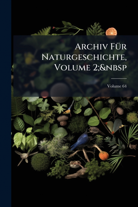 Archiv Für Naturgeschichte, Volume 2;  Volume 64