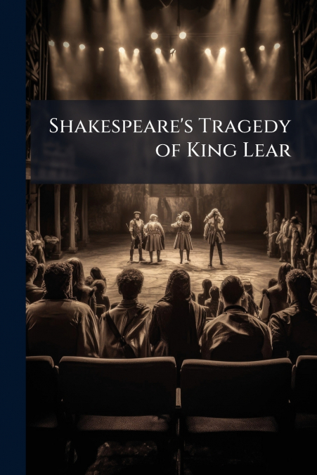 Shakespeare’s Tragedy of King Lear