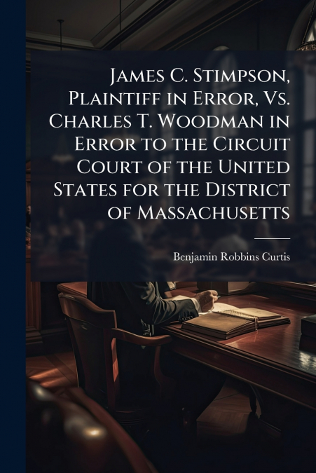 James C. Stimpson, Plaintiff in Error, Vs. Charles T. Woodman in Error to the Circuit Court of the United States for the District of Massachusetts