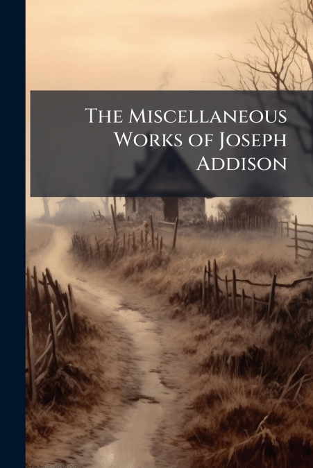 The Miscellaneous Works of Joseph Addison