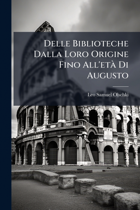 Delle Biblioteche Dalla Loro Origine Fino All’età Di Augusto