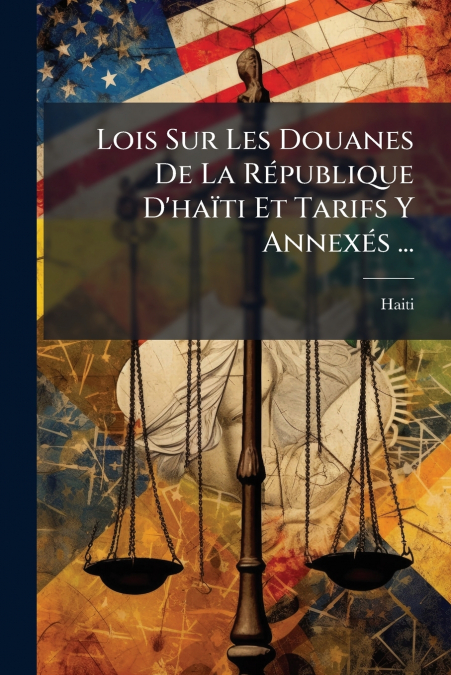 Lois Sur Les Douanes De La République D’haïti Et Tarifs Y Annexés ...