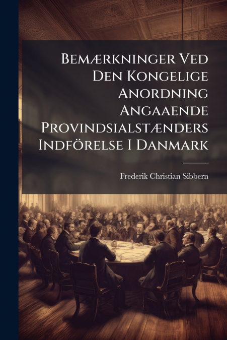 Bemærkninger Ved Den Kongelige Anordning Angaaende Provindsialstænders Indförelse I Danmark