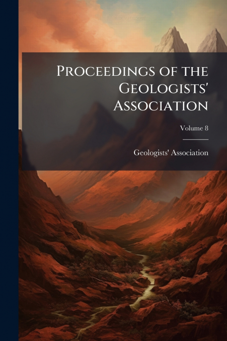 Proceedings of the Geologists’ Association; Volume 8