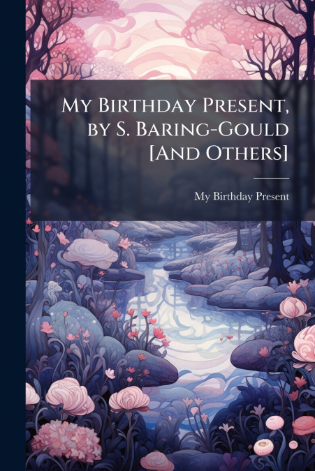 My Birthday Present, by S. Baring-Gould [And Others]