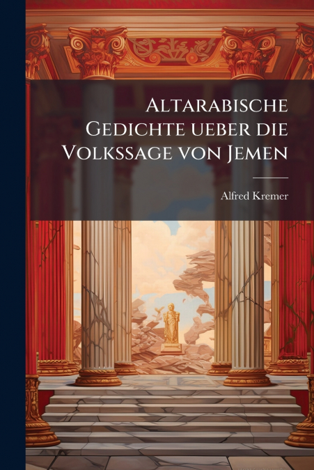 Altarabische Gedichte ueber die Volkssage von Jemen