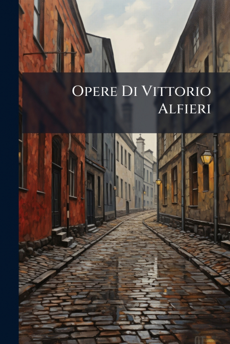 Opere Di Vittorio Alfieri