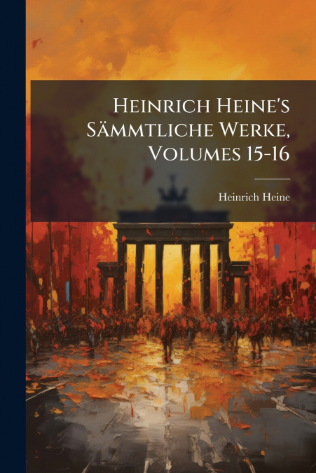 Heinrich Heine’s Sämmtliche Werke, Volumes 15-16