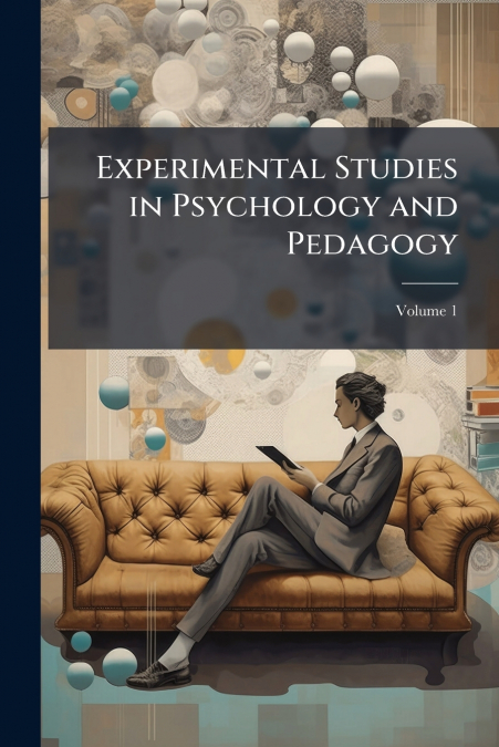 Experimental Studies in Psychology and Pedagogy; Volume 1