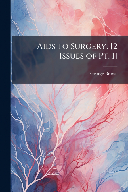 Aids to Surgery. [2 Issues of Pt. 1]
