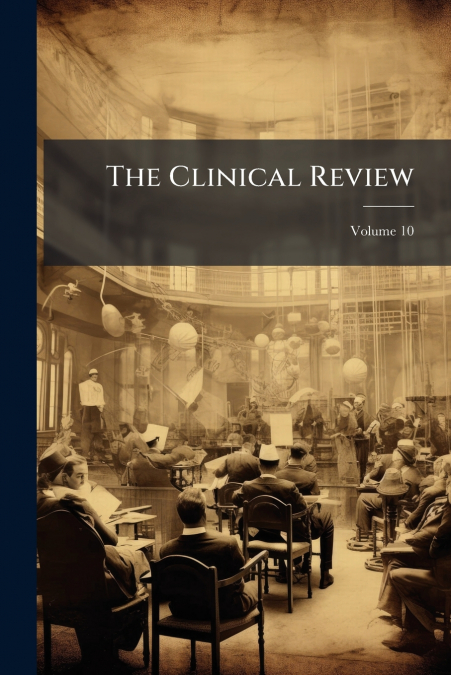 The Clinical Review; Volume 10