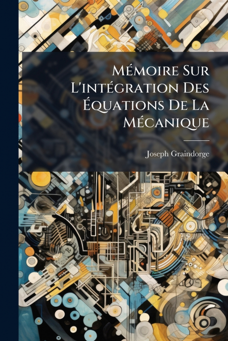 Mémoire Sur L’intégration Des Équations De La Mécanique