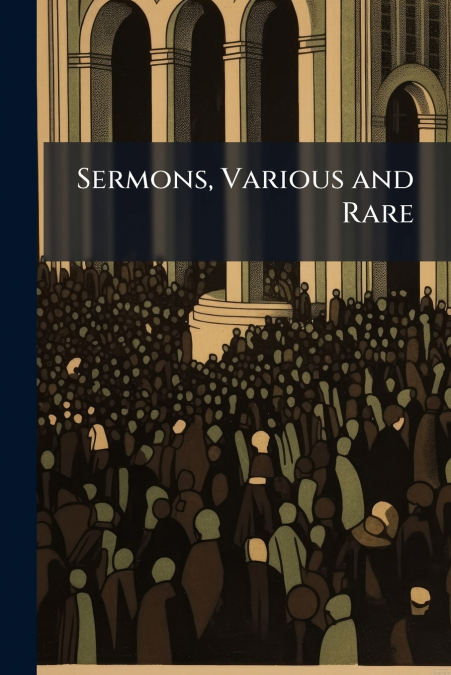 Sermons, Various and Rare