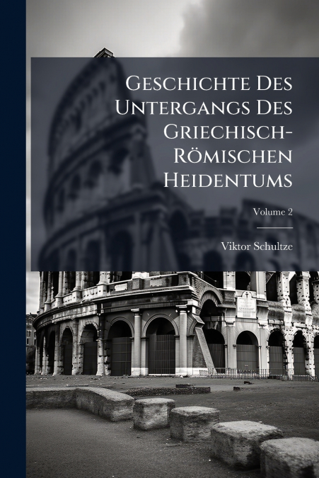 Geschichte Des Untergangs Des Griechisch-Römischen Heidentums; Volume 2