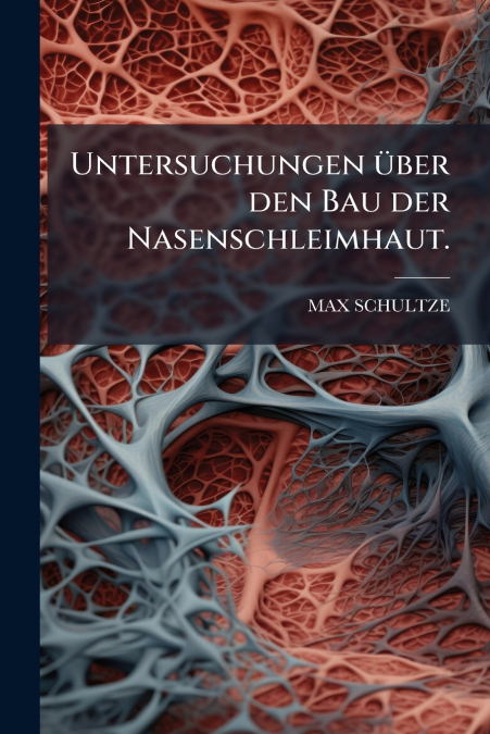 Untersuchungen über den Bau der Nasenschleimhaut.