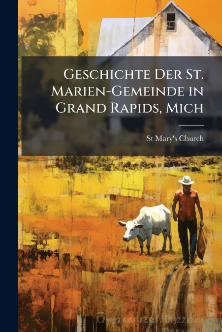 Geschichte Der St. Marien-Gemeinde in Grand Rapids, Mich