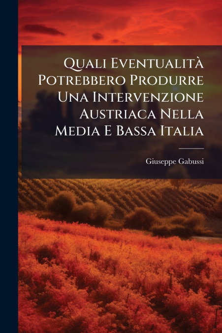 Quali Eventualità Potrebbero Produrre Una Intervenzione Austriaca Nella Media E Bassa Italia