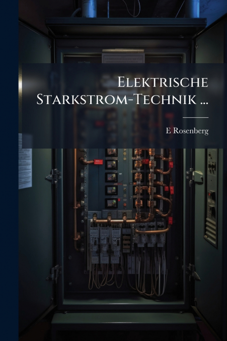 Elektrische Starkstrom-Technik ...