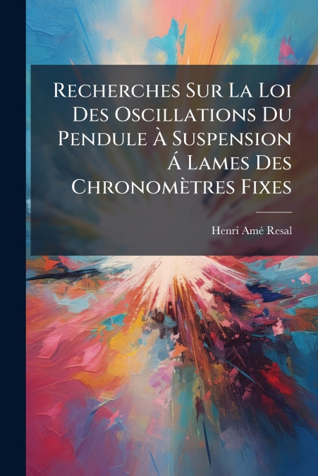 Recherches Sur La Loi Des Oscillations Du Pendule À Suspension Á Lames Des Chronomètres Fixes