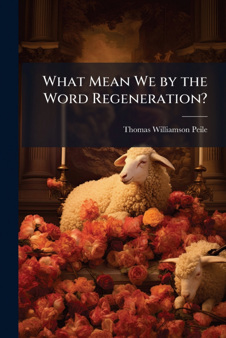 What Mean We by the Word Regeneration?