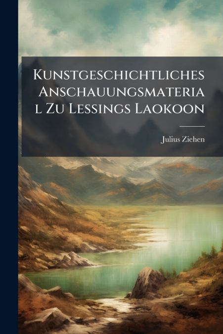 Kunstgeschichtliches Anschauungsmaterial Zu Lessings Laokoon