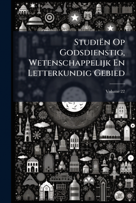 Studiën Op Godsdienstig, Wetenschappelijk En Letterkundig Gebied; Volume 22