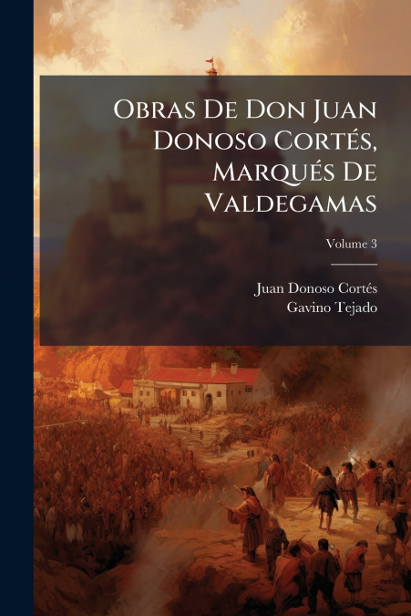 Obras De Don Juan Donoso Cortés, Marqués De Valdegamas; Volume 3