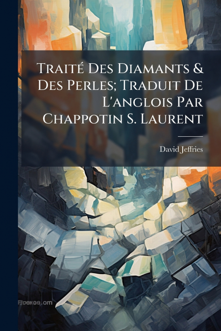 Traité Des Diamants & Des Perles; Traduit De L’anglois Par Chappotin S. Laurent