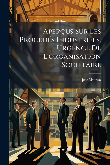 Aperçus Sur Les Procédés Industriels, Urgence De L’organisation Sociétaire