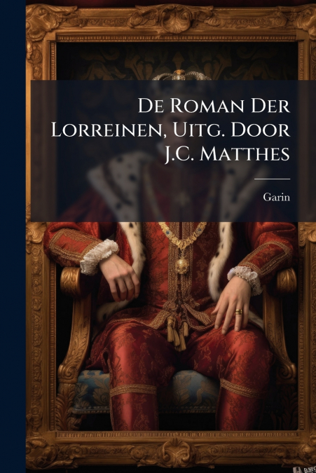 De Roman Der Lorreinen, Uitg. Door J.C. Matthes