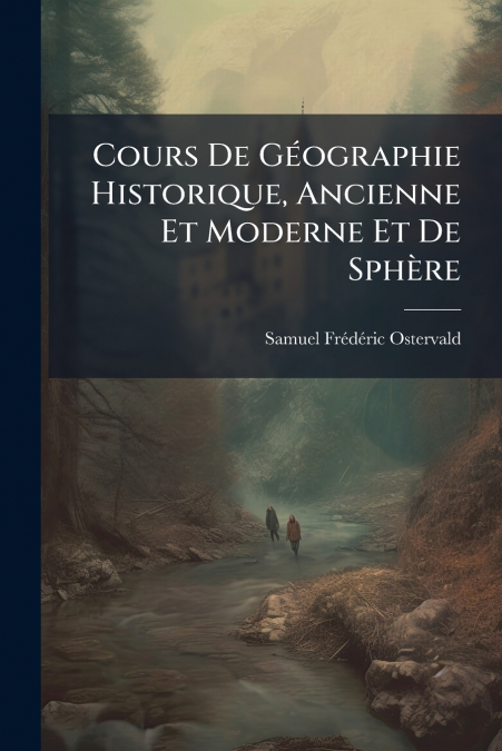 Cours De Géographie Historique, Ancienne Et Moderne Et De Sphère